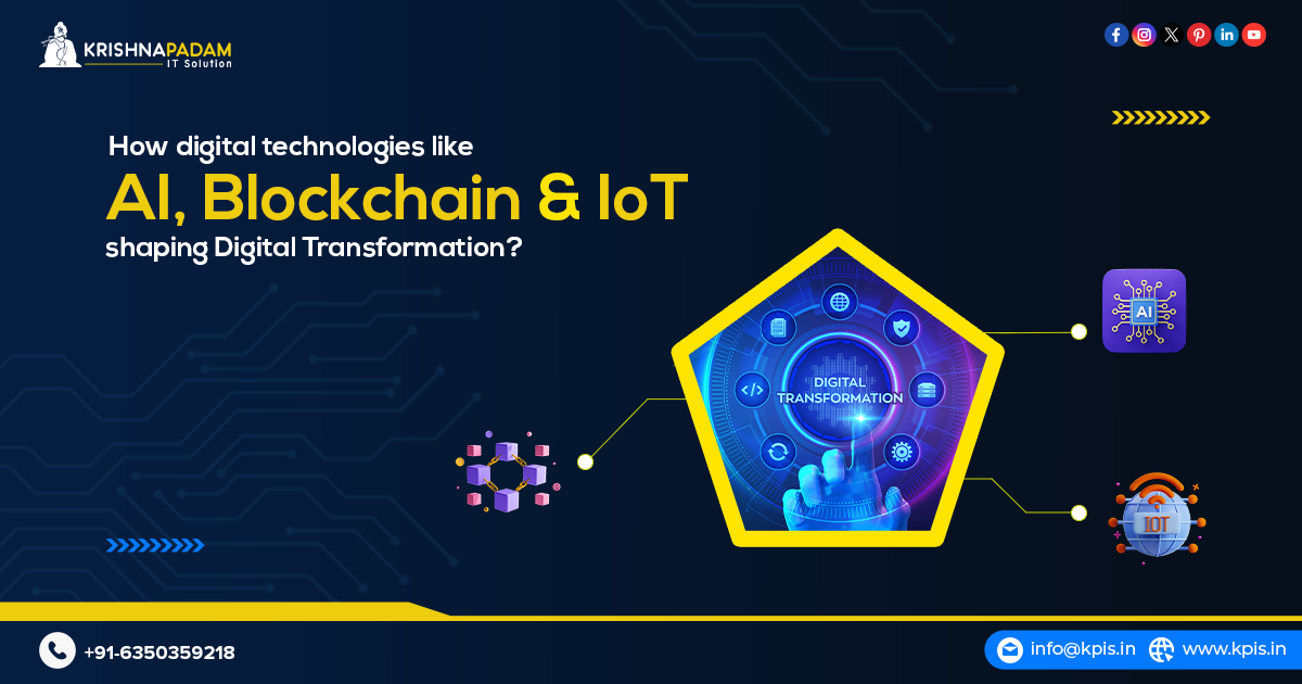 Discover How Digital Technologies Shaping Digital Transformation in 2025 Like AI, Blockchain, And IoT with KPIS Pvt. Ltd.