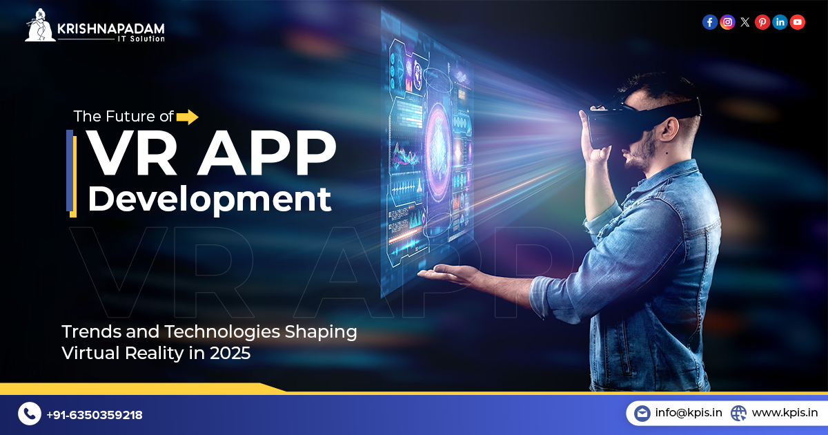 Trending Trends and Technologies of Virtual Reality App Development in 2025 and beyond with KPIS- AR/VR App Development Company