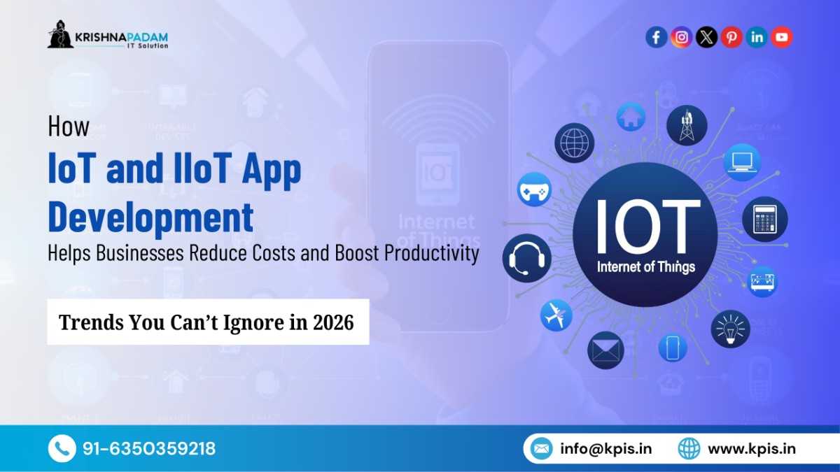 How IoT and IIoT App Development Helps Businesses Reduce Costs and Boost Productivity- IoT Trends in 2026- KrishnaPadam IT Solution